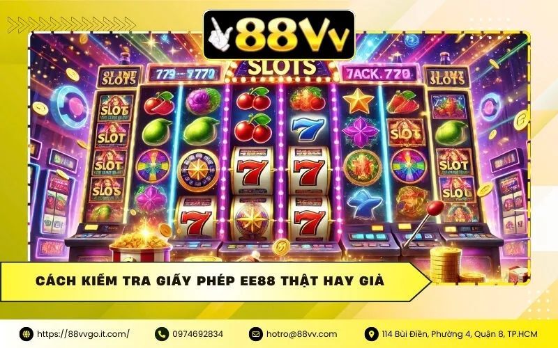 Cách kiểm tra giấy phép Ee88 thật hay giả