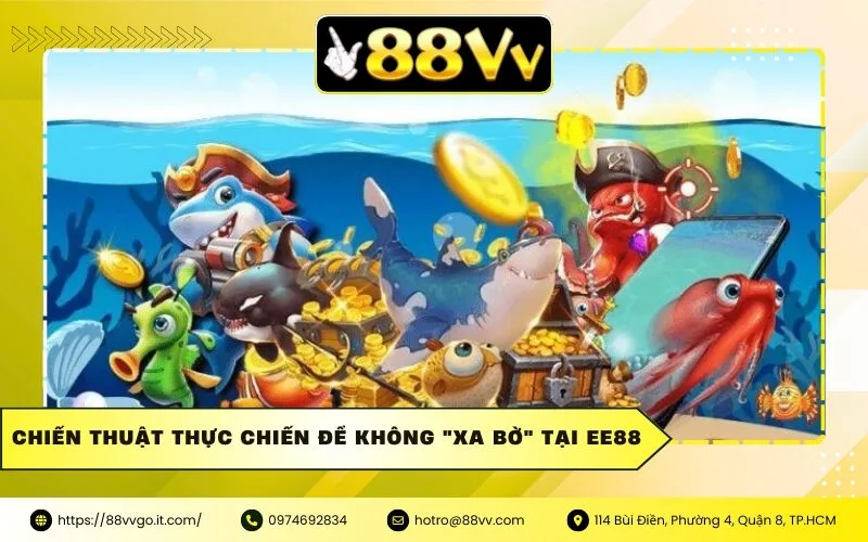 Chiến thuật thực chiến để không "xa bờ" tại Ee88