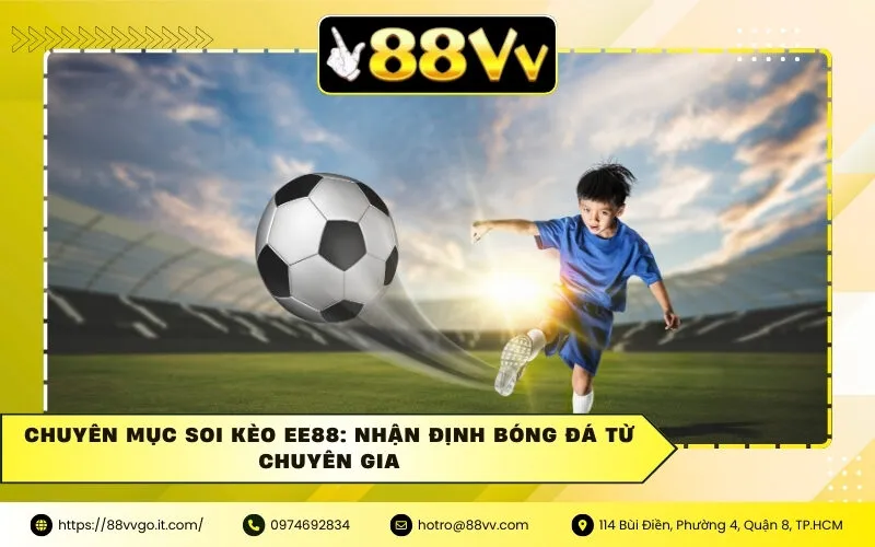 Chuyên Mục Soi Kèo Ee88: Nhận Định Bóng Đá Từ Chuyên Gia