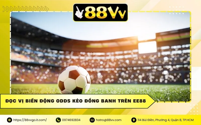 Đọc Vị Biến Động Odds Kèo Đồng Banh Trên Ee88