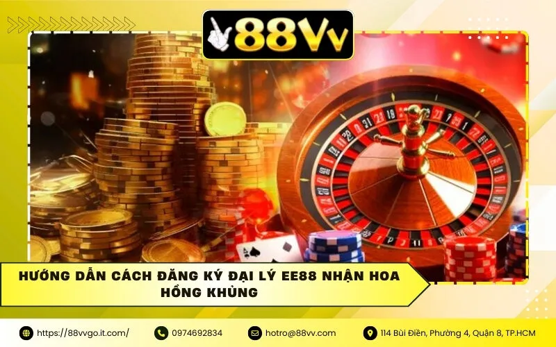 Hướng Dẫn Cách Đăng Ký Đại Lý Ee88 Nhận Hoa Hồng Khủng