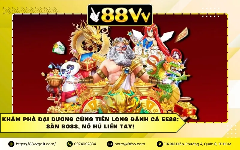 Khám Phá Đại Dương Cùng Tiền Long Đánh Cá Ee88: Săn Boss, Nổ Hũ Liền Tay!