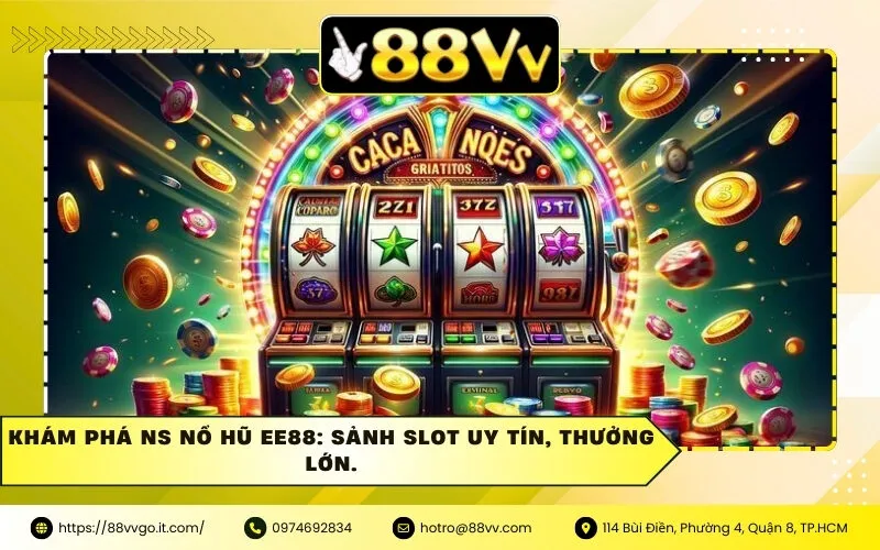 Khám Phá NS Nổ Hũ Ee88: Sảnh Slot Uy Tín, Thưởng Lớn.