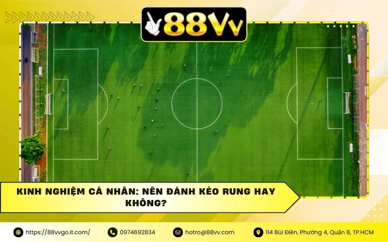 Kinh nghiệm cá nhân: Nên đánh kèo rung hay không?