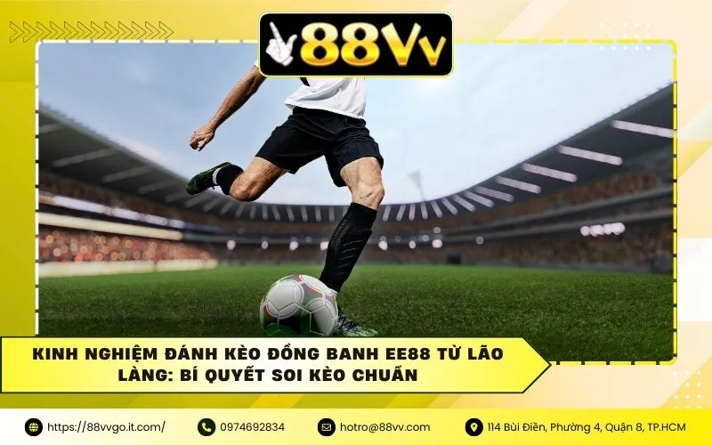Kinh Nghiệm Đánh Kèo Đồng Banh Ee88 Từ Lão Làng: Bí Quyết Soi Kèo Chuẩn