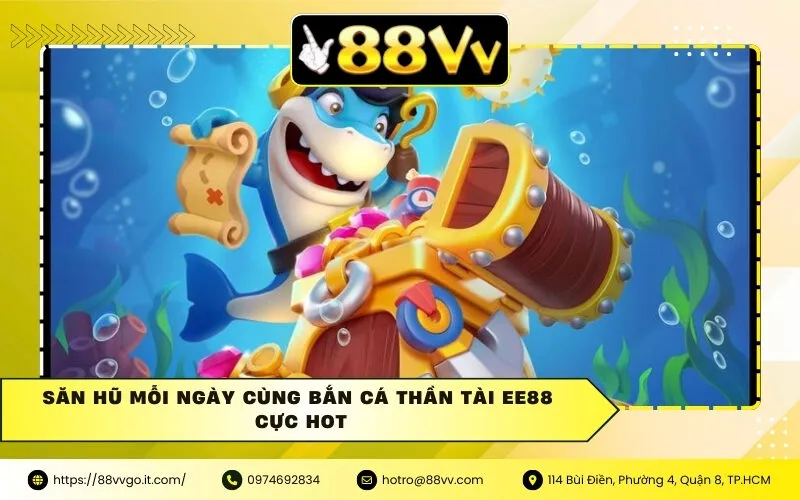Săn Hũ Mỗi Ngày Cùng Bắn Cá Thần Tài Ee88 Cực Hot